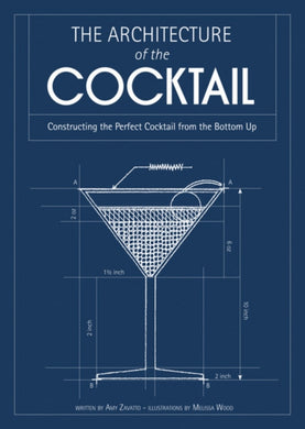 The Architecture of the Cocktail : Constructing the Perfect Cocktail from the Bottom Up-9780007518418