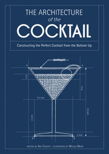The Architecture of the Cocktail : Constructing the Perfect Cocktail from the Bottom Up-9780007518418