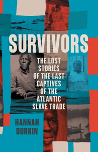Survivors : The Lost Stories of the Last Captives of the Atlantic Slave Trade-9780008446512