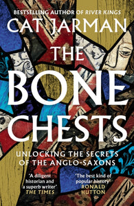 The Bone Chests : Unlocking the Secrets of the Anglo-Saxons-9780008447311