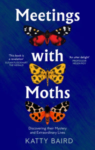 Meetings with Moths : Discovering Their Mystery and Extraordinary Lives-9780008474089
