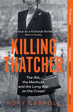 Killing Thatcher : The IRA, the Manhunt and the Long War on the Crown-9780008476694
