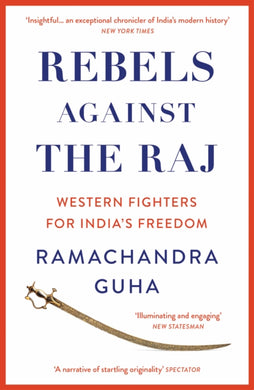 Rebels Against the Raj : Western Fighters for India’s Freedom-9780008498801