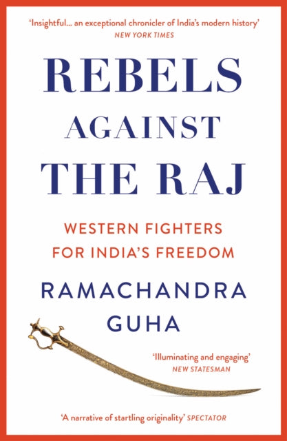 Rebels Against the Raj : Western Fighters for India’s Freedom-9780008498801