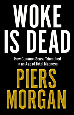 Woke Is Dead : How Common Sense Triumphed in an Age of Total Madness-9780008555498