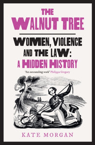 The Walnut Tree : Women, Violence and the Law – a Hidden History-9780008559571