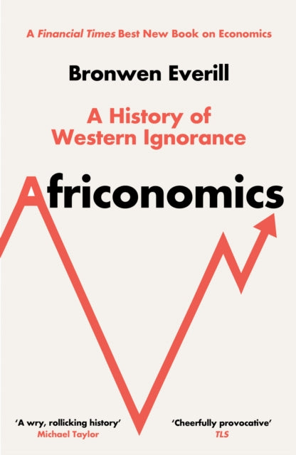 Africonomics : A History of Western Ignorance-9780008581183