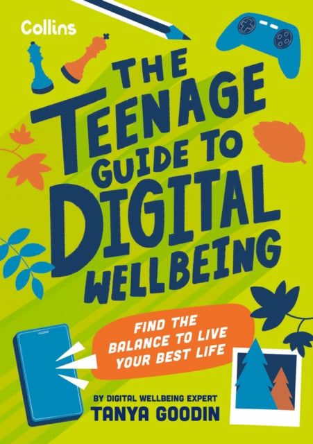 The Teenage Guide to Digital Wellbeing : Find the Balance to Live Your Best Life-9780008659981