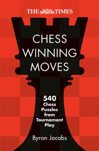 The Times Chess Winning Moves : 540 Chess Puzzles from Tournament Play-9780008748883