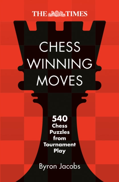 The Times Chess Winning Moves : 540 Chess Puzzles from Tournament Play-9780008748883