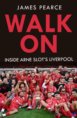 Walk On : Inside Arne Slot's Liverpool-9780008774721