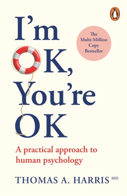 I'm Ok, You're Ok : A Practical Approach to Human Psychology-9780099557555