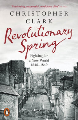 Revolutionary Spring : Fighting for a New World 1848-1849-9780141988313