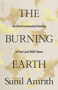 The Burning Earth : An Environmental History of the Last 500 Years-9780241461983