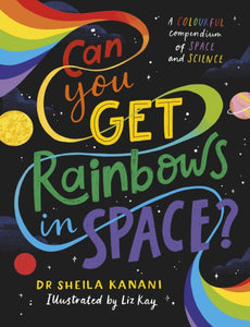 Can You Get Rainbows in Space? : A Colourful Compendium of Space and Science-9780241519721