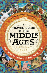 A Travel Guide to the Middle Ages : The World Through Medieval Eyes-9780241530849
