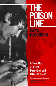 The Poison Line : A True Story of Death, Deception and Infected Blood-9780241627501
