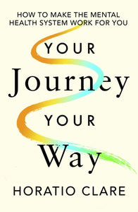 Your Journey, Your Way : How to Make the Mental Health System Work For You-9780241641330