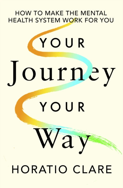 Your Journey, Your Way : How to Make the Mental Health System Work For You-9780241641330