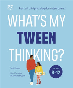 What's My Tween Thinking? : Practical Child Psychology for Modern Parents-9780241654163