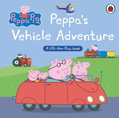 Peppa Pig: Peppa’s Vehicle Adventure : A Lift-the-Flap Book-9780241666043