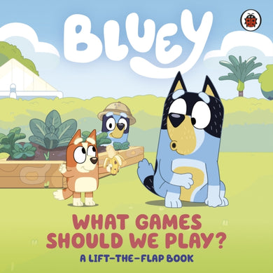 Bluey: What Games Should We Play? : A Lift-the-Flap Book-9780241669754