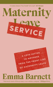 Maternity Service : A Love Letter to Mothers from the Front Line of Maternity Leave-9780241696392