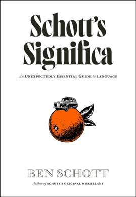 Schott’s Significa : An Unexpectedly Essential Guide to Language-9780241736609