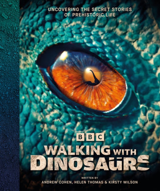 BBC Walking With Dinosaurs : Uncovering the Secret Stories of Prehistoric Life-9780241761533