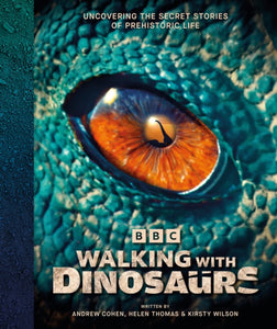 BBC Walking With Dinosaurs : Uncovering the Secret Stories of Prehistoric Life-9780241761533
