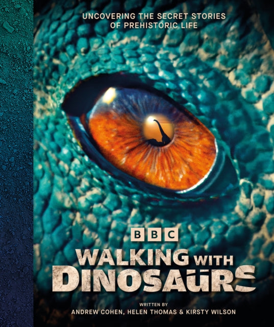 BBC Walking With Dinosaurs : Uncovering the Secret Stories of Prehistoric Life-9780241761533