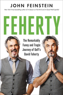 Feherty : The Remarkably Funny and Tragic Journey of Golf's David Feherty-9780306830006