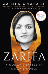 Zarifa : A Woman's Battle in a Man's World, by Afghanistan's Youngest Female Mayor. As Featured in the NETFLIX documentary IN HER HANDS-9780349017020