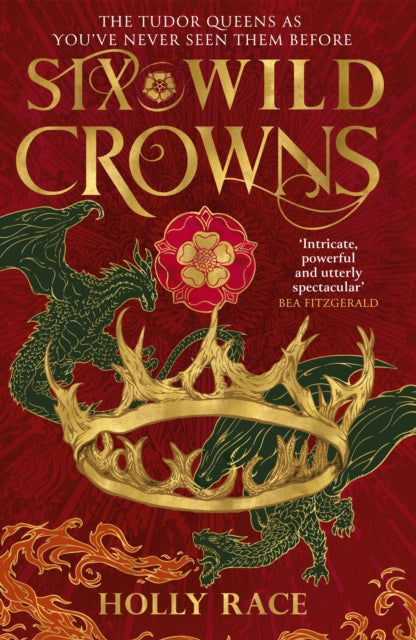 Six Wild Crowns : THE TUDOR QUEENS AS YOU'VE NEVER SEEN THEM BEFORE-9780356522661