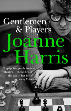 Gentlemen & Players : the first in a trilogy of gripping and twisted psychological thrillers from bestselling author Joanne Harris-9780552770026