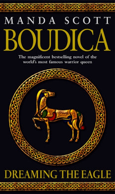 Boudica: Dreaming The Eagle : (Boudica 1): An utterly convincing and compelling epic that will sweep you away to another place and time-9780553814064