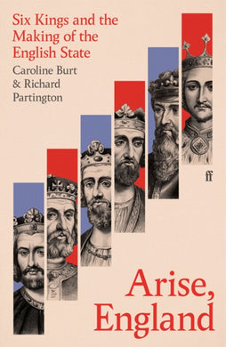 Arise, England : Six Kings and the Making of the English State-9780571311989