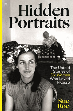 Hidden Portraits : The untold stories of six women who loved Picasso-9780571385980