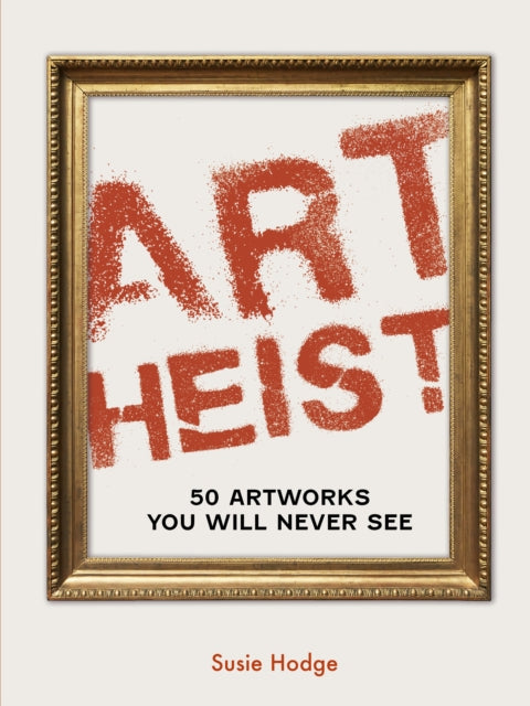 Art Heist : 50 Artworks You Will Never See-9780711287938