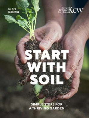 Start with Soil : Simple steps for a thriving garden-9780711289390