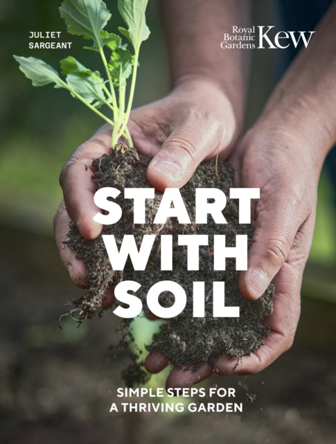 Start with Soil : Simple steps for a thriving garden-9780711289390