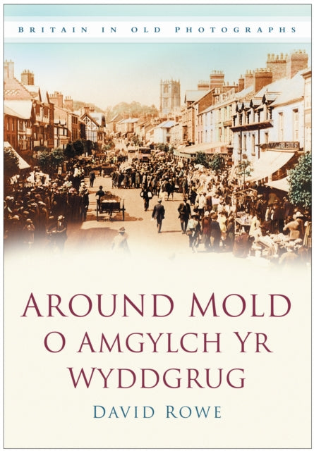 Around Mold - O Amgylch Yr Wyddgrug : Britain in Old Photographs-9780750949477