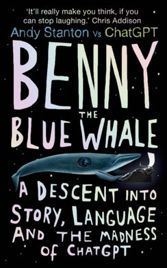 Benny the Blue Whale : A Descent into Story, Language and the Madness of ChatGPT-9780861547401