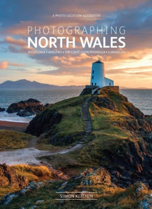 Photographing North Wales : The Most Beautiful Places to Visit-9780992905118