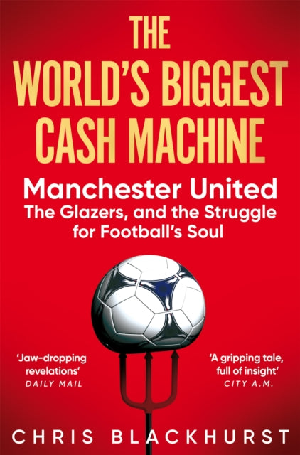 The World's Biggest Cash Machine : Manchester United, the Glazers, and the Struggle for Football's Soul-9781035011193