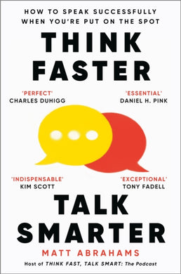 Think Faster, Talk Smarter : How to Speak Successfully When You're Put on the Spot-9781035024971