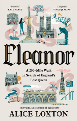 Eleanor : A 200-Mile Walk in Search of England's Lost Queen-9781035076949