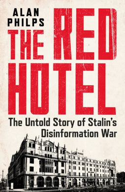The Red Hotel : The Untold Story of Stalin’s Disinformation War-9781035401307