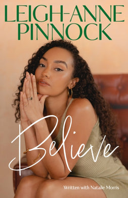 Believe : An empowering and honest memoir from Leigh-Anne Pinnock, member of one of the world's biggest girl bands, Little Mix.-9781035403493