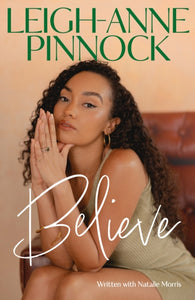 Believe : An empowering and honest memoir from Leigh-Anne Pinnock, member of one of the world's biggest girl bands, Little Mix.-9781035403493